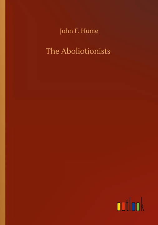 Knjiga Aboliotionists John F. Hume