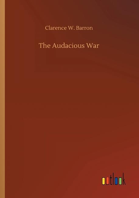Book Audacious War Clarence W. Barron