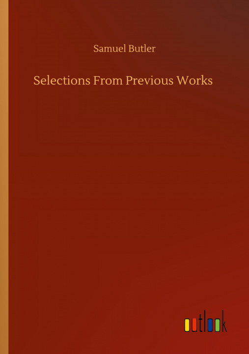 Knjiga Selections From Previous Works Samuel Butler