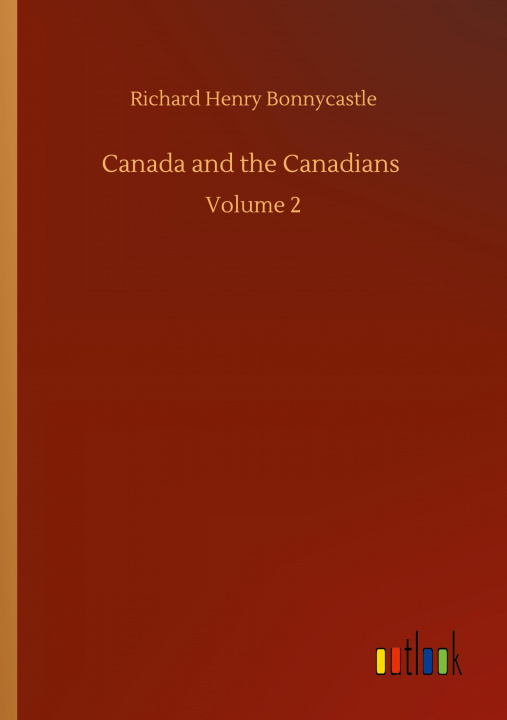 Knjiga Canada and the Canadians Richard Henry Bonnycastle