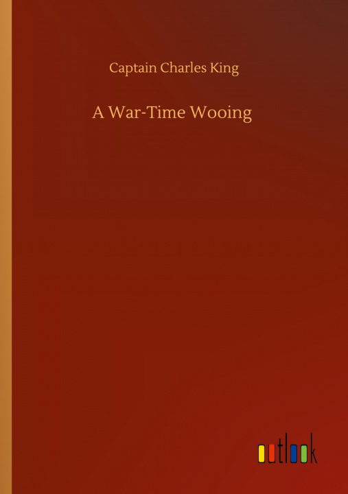 Knjiga War-Time Wooing Captain Charles King