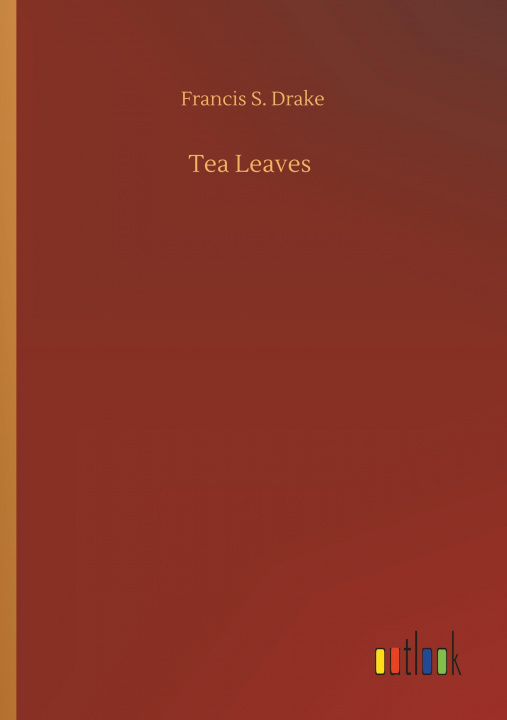 Book Tea Leaves Francis S. Drake