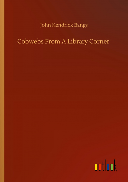 Knjiga Cobwebs From A Library Corner John Kendrick Bangs
