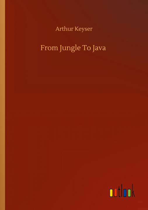 Knjiga From Jungle To Java Arthur Keyser