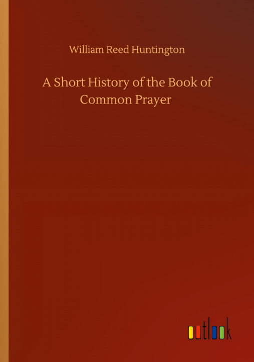 Buch Short History of the Book of Common Prayer William Reed Huntington