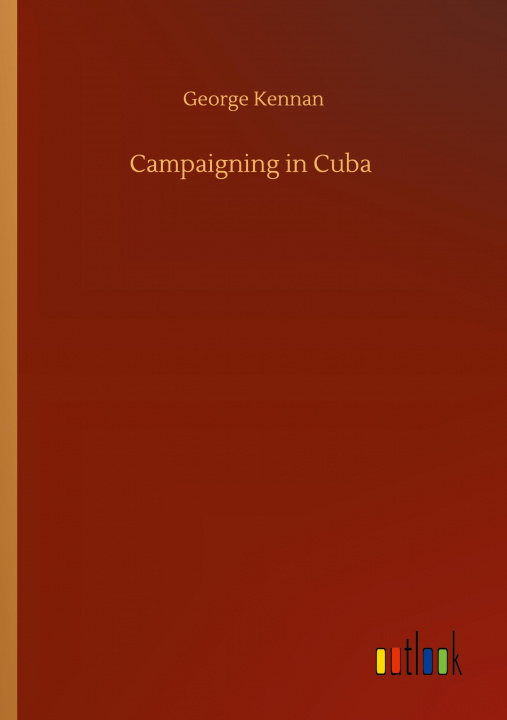 Boek Campaigning in Cuba George Kennan