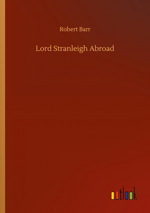 Knjiga Lord Stranleigh Abroad Robert Barr