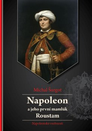 Book Napoleon a jeho první mamlúk Roustam Michal Šurgot