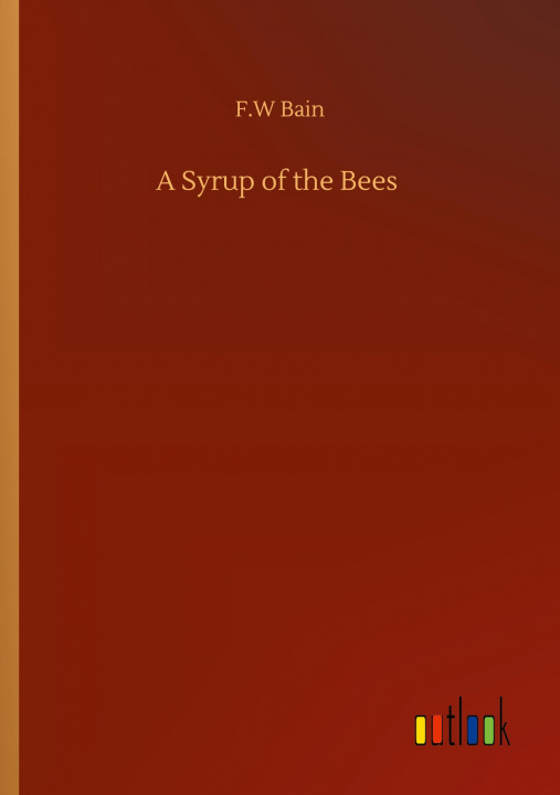 Knjiga Syrup of the Bees F. W. Bain