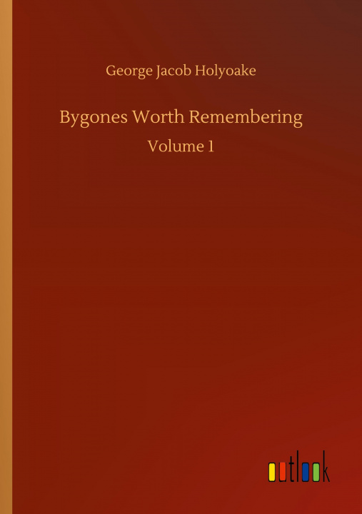Knjiga Bygones Worth Remembering George Jacob Holyoake