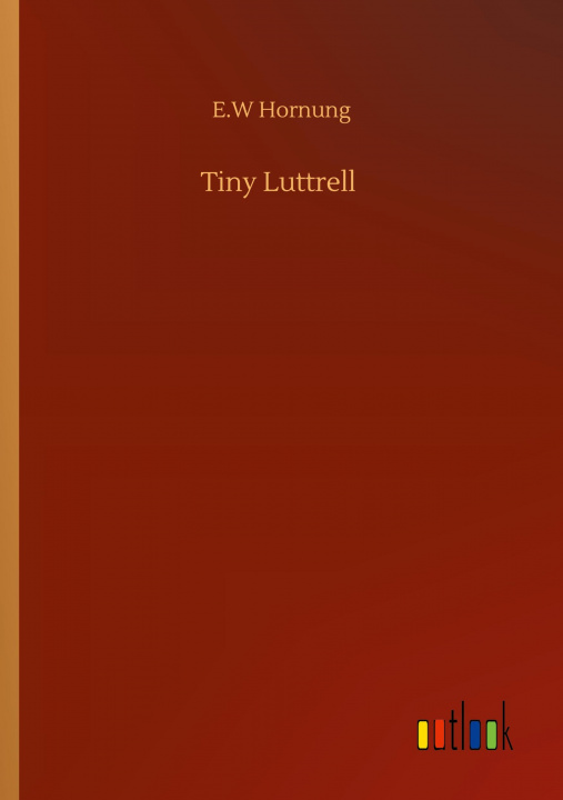 Knjiga Tiny Luttrell E. W. Hornung