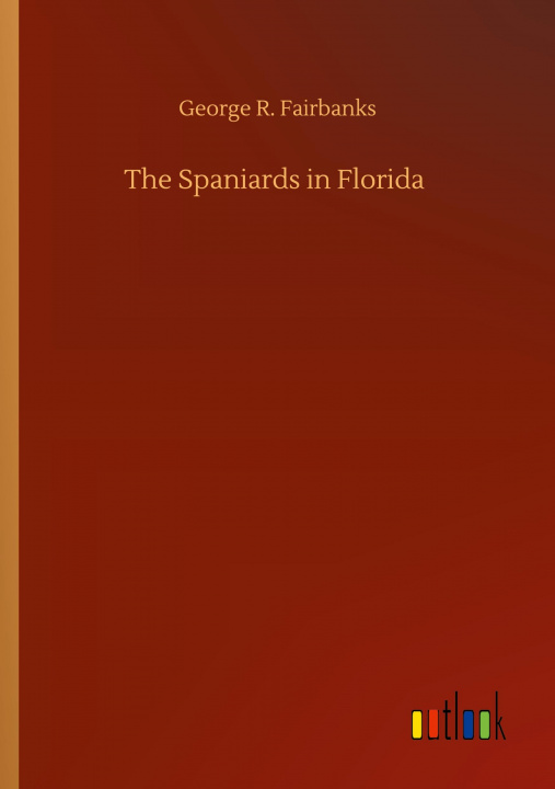 Libro Spaniards in Florida George R. Fairbanks