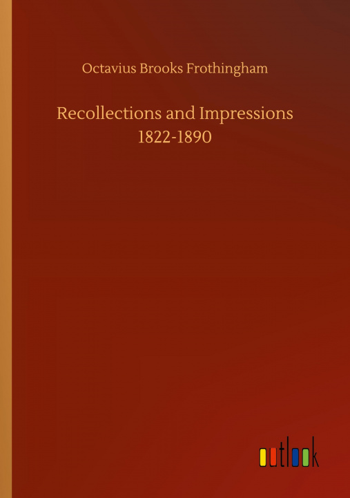 Boek Recollections and Impressions 1822-1890 Octavius Brooks Frothingham