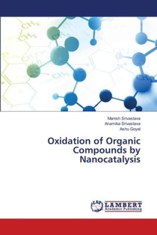 Knjiga Oxidation of Organic Compounds by Nanocatalysis Anamika Srivastava