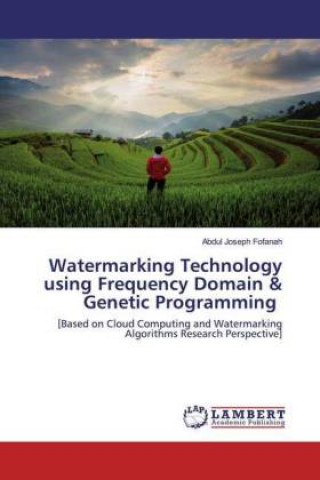 Knjiga Watermarking Technology using Frequency Domain & Genetic Programming Abdul Joseph Fofanah