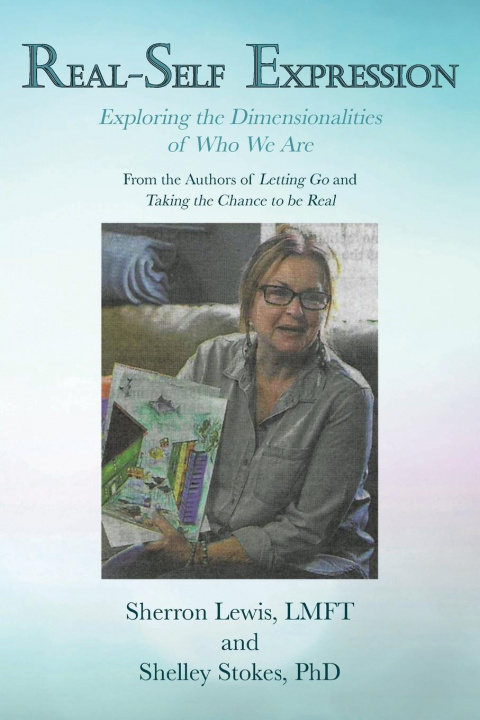 Książka Real-Self Expression Exploring the Dimensionalities of Who We Are From the Authors of Letting Go and Taking the Chance to be Real Shelley Stokes