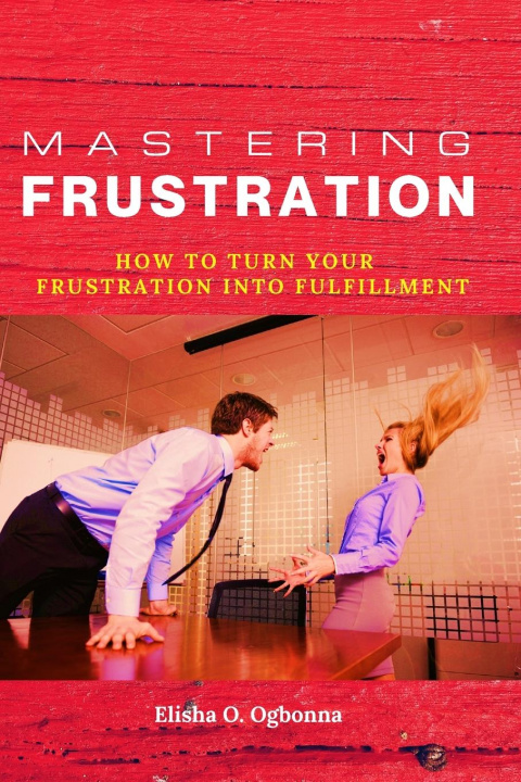 Βιβλίο Mastering Frustration Elisha O. Ogbonna
