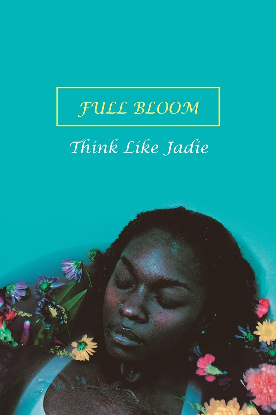 Knjiga Full Bloom Think Like Jadie