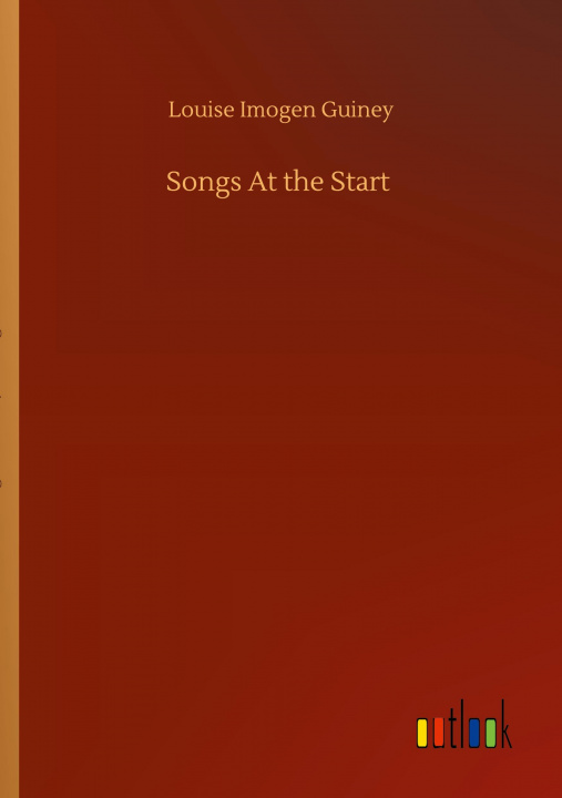 Knjiga Songs At the Start Louise Imogen Guiney