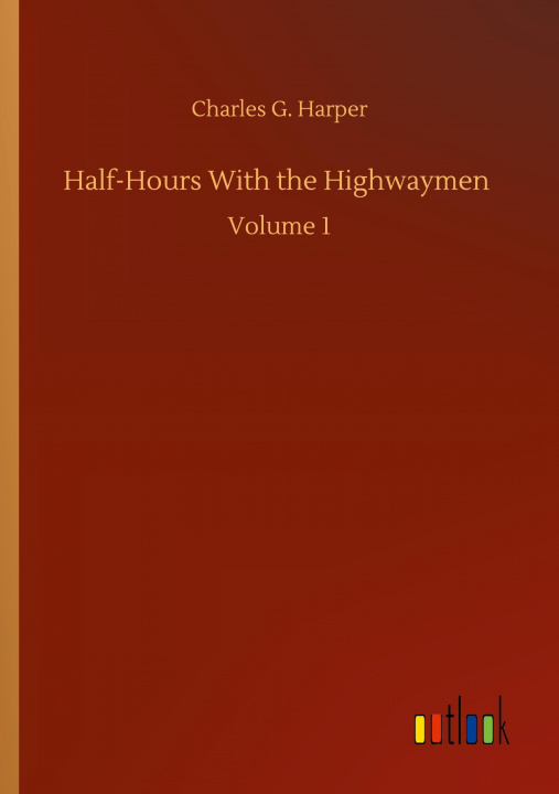 Knjiga Half-Hours With the Highwaymen Charles G. Harper