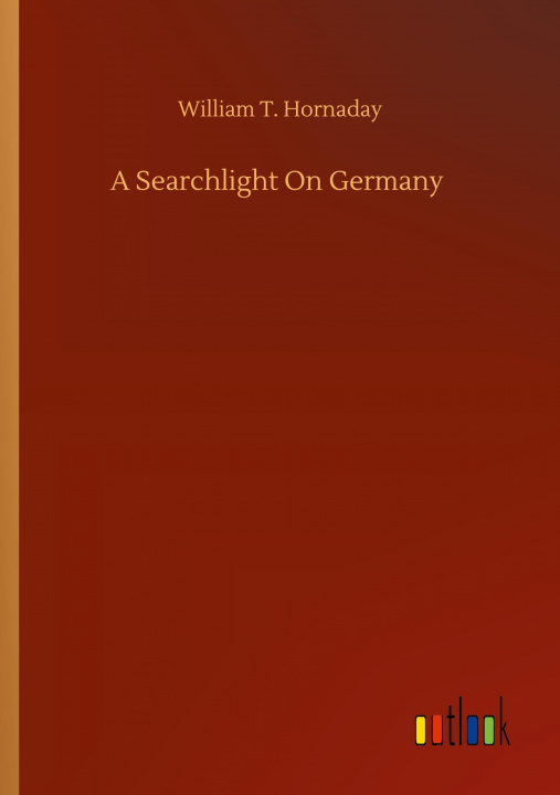 Buch Searchlight On Germany William T. Hornaday