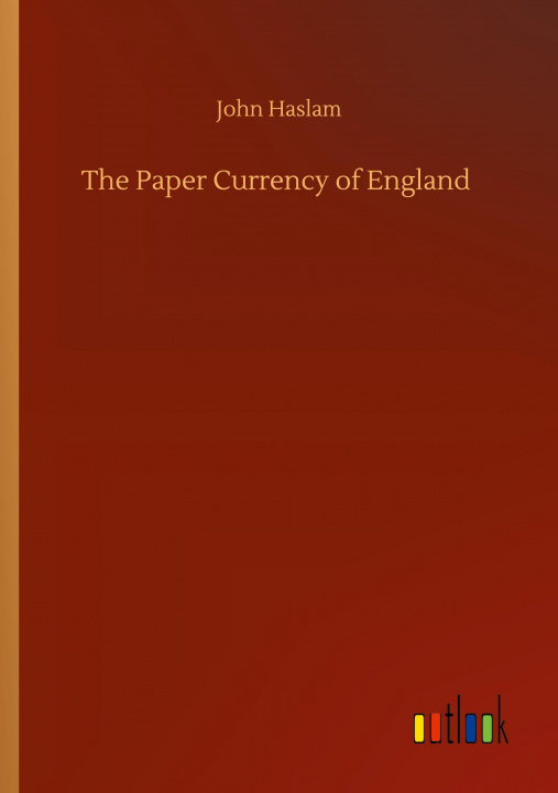 Knjiga Paper Currency of England John Haslam