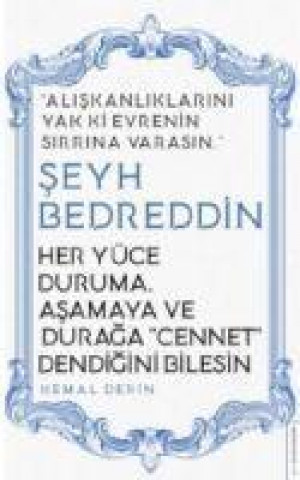 Buch Her Yüce Duruma, Asamaya ve Duraga Cennet Dendigini BilesinSeyh Bedreddin 