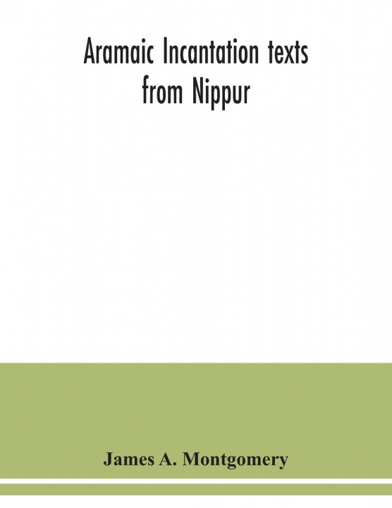 Knjiga Aramaic incantation texts from Nippur James A. Montgomery