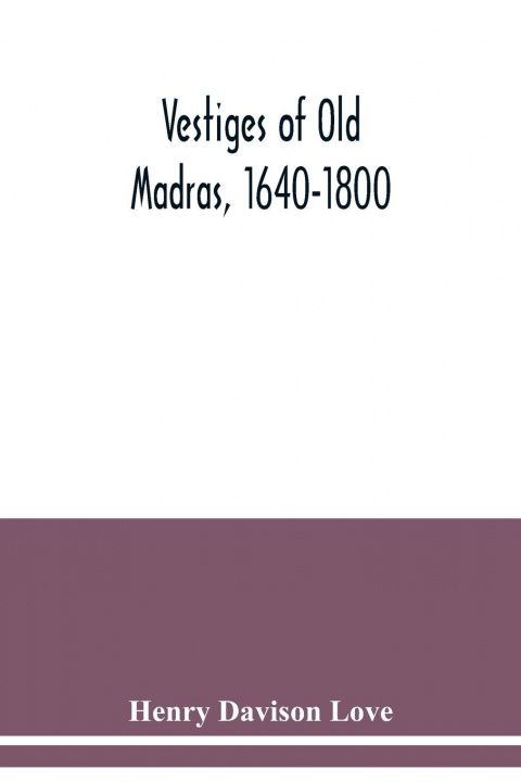 Kniha Vestiges of Old Madras, 1640-1800 