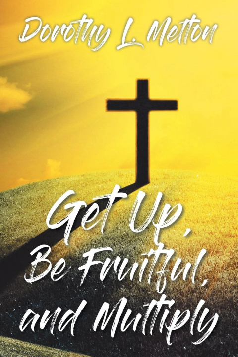 Knjiga Get Up, Be Fruitful, and Multiply Dorothy L. Melton