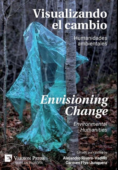Knjiga Visualizando el Cambio: Humanidades Ambientales / Envisioning Change: Environmental Humanities Alejandro Rivero-Vadillo