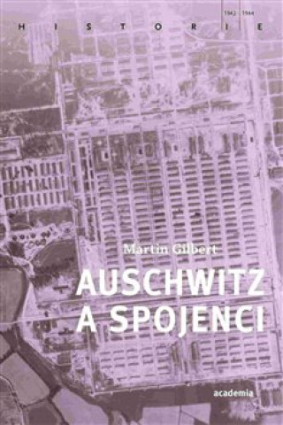 Carte Auschwitz a spojenci Martin Gilbert