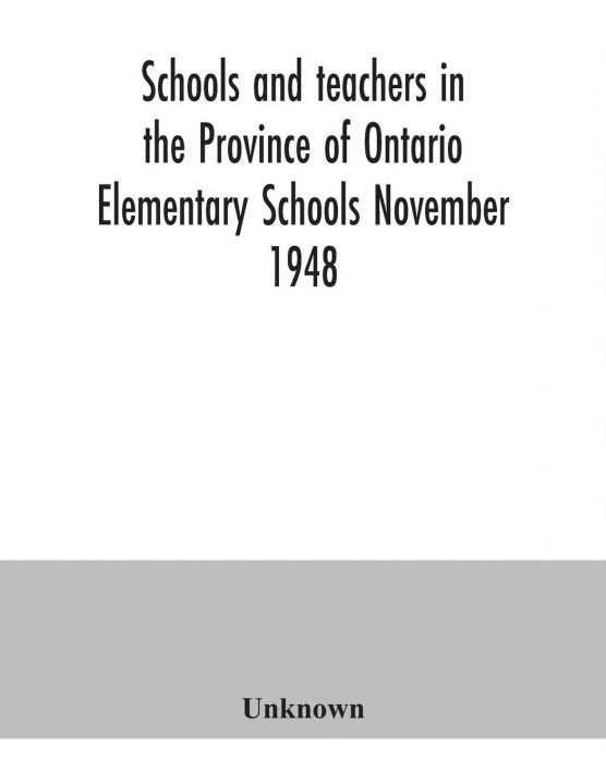 Könyv Schools and teachers in the Province of Ontario. Elementary Schools November 1948 