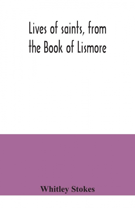 Книга Lives of saints, from the Book of Lismore 