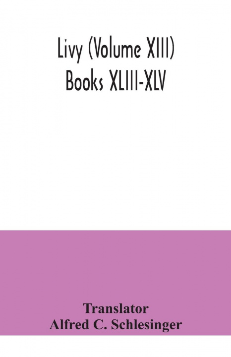 Buch Livy (Volume XIII) Books XLIII-XLV Alfred C. Schlesinger