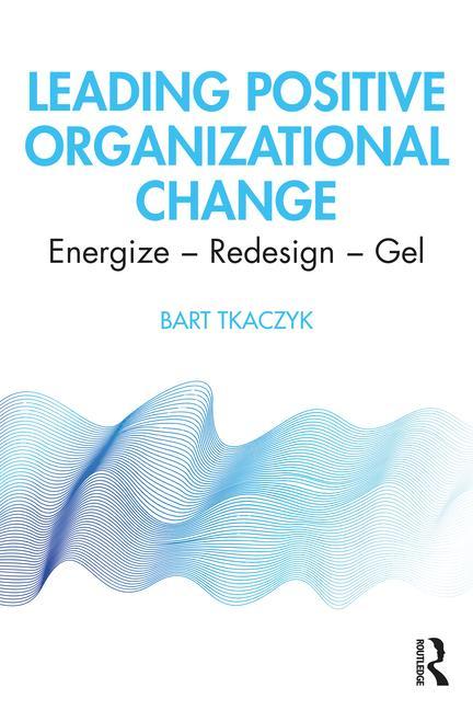 Kniha Leading Positive Organizational Change Bart Tkaczyk
