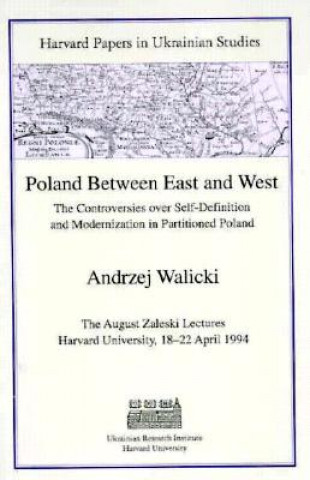 Kniha Poland Between East & West - The Controversies Over Self-Definition & Modernizationing Partitioned Poland Andrzej Walicki