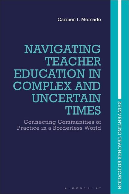 Kniha Navigating Teacher Education in Complex and Uncertain Times Mercado