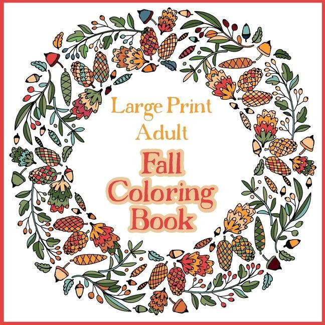 Carte Large Print Adult Fall Coloring Book - A Simple & Easy Coloring Book for Adults with Autumn Wreaths, Leaves & Pumpkins BRAMBLEHI COLOURING