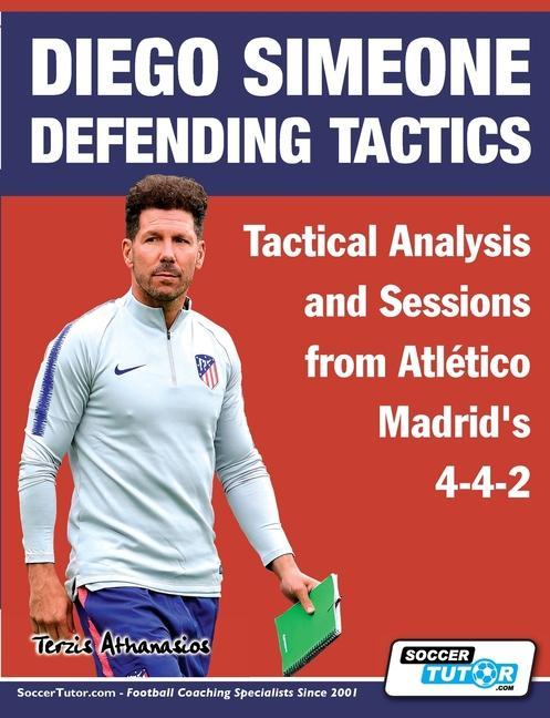 Книга Diego Simeone Defending Tactics - Tactical Analysis and Sessions from Atletico Madrid's 4-4-2 Terzis Athanasios Terzis