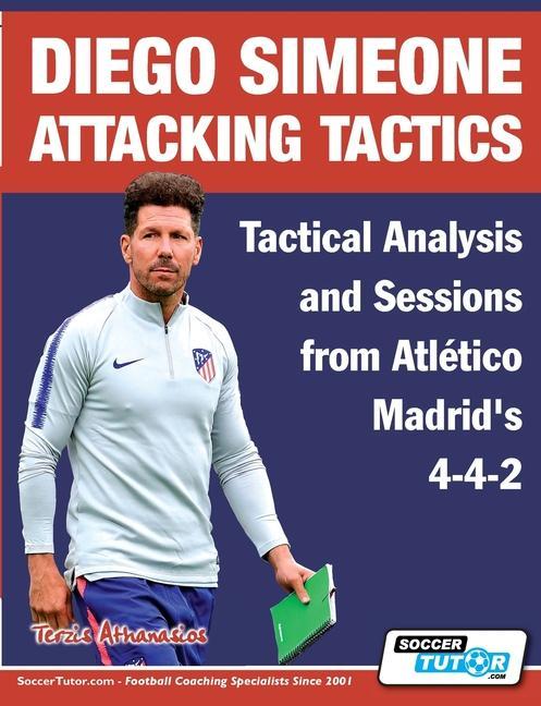 Könyv Diego Simeone Attacking Tactics - Tactical Analysis and Sessions from Atletico Madrid's 4-4-2 Terzis Athanasios Terzis