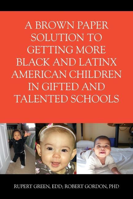 Kniha Brown Paper Solution to Getting More Black and Latino American Children In Gifted and Talented Schools GREEN