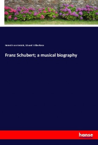 Knjiga Franz Schubert; a musical biography Edward Wilberforce