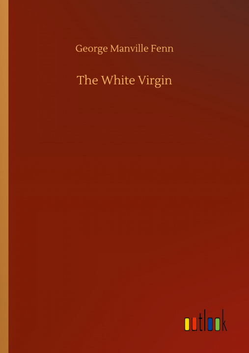 Knjiga White Virgin George Manville Fenn