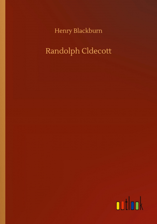 Knjiga Randolph Cldecott Henry Blackburn