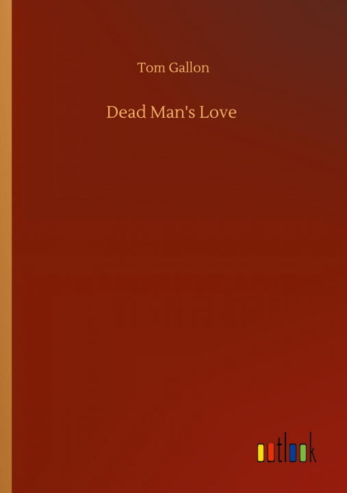 Knjiga Dead Man's Love Tom Gallon
