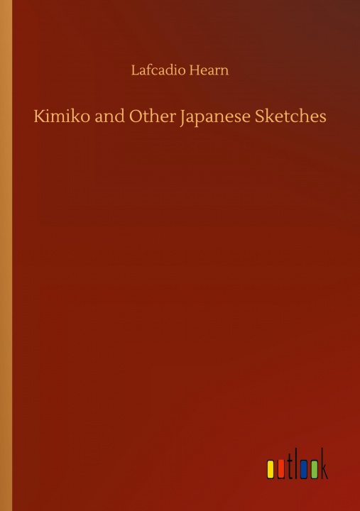 Buch Kimiko and Other Japanese Sketches Lafcadio Hearn