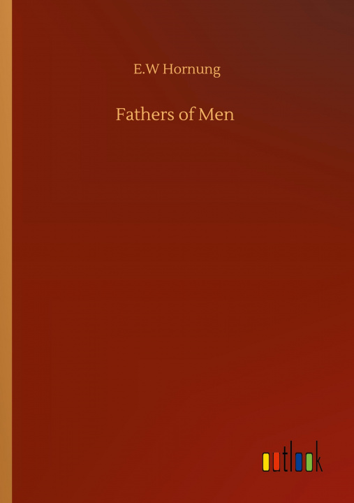 Knjiga Fathers of Men E. W. Hornung