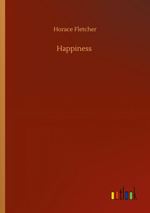 Knjiga Happiness Horace Fletcher