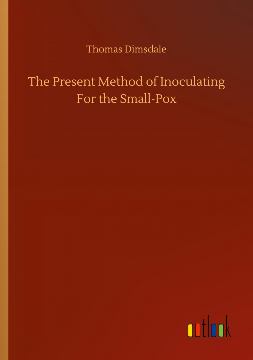 Knjiga Present Method of Inoculating For the Small-Pox Thomas Dimsdale